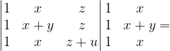 \dpi{120} \begin{vmatrix} 1 & x &z \\ 1& x+y & z\\ 1 & x &z+u \end{vmatrix}\begin{matrix} 1 &x \\ 1 &x+y \\ 1 & x \end{matrix}=